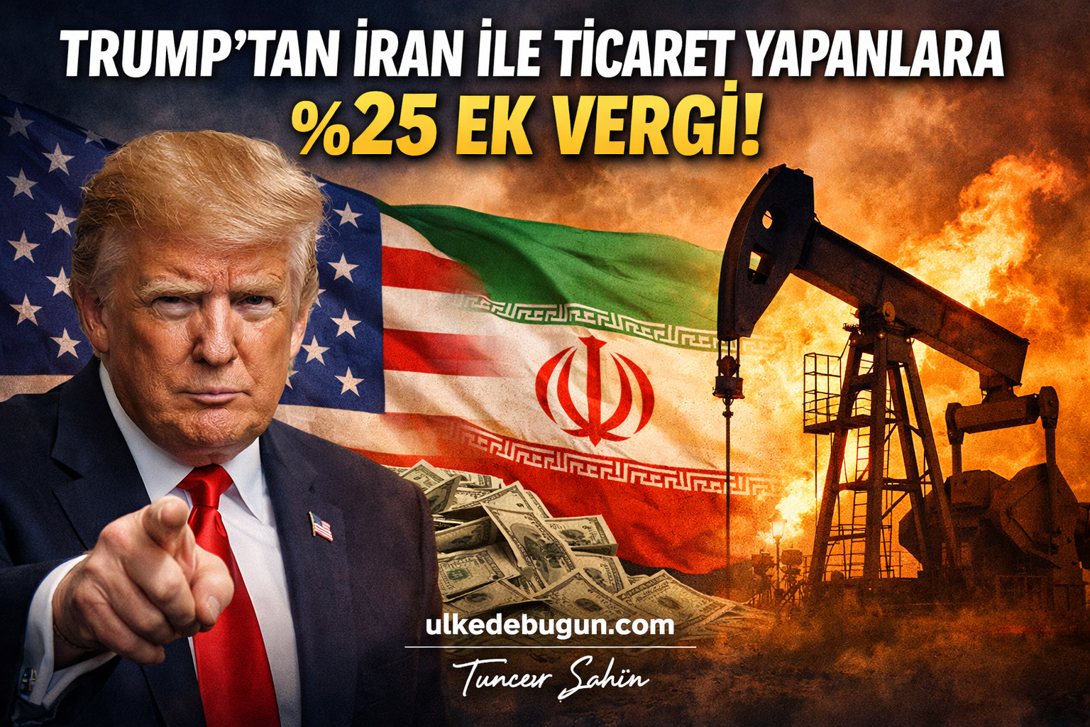 Trump İran'la Ticaret Yapanlara Yüzde 25 Ek Vergi Uygulayacak